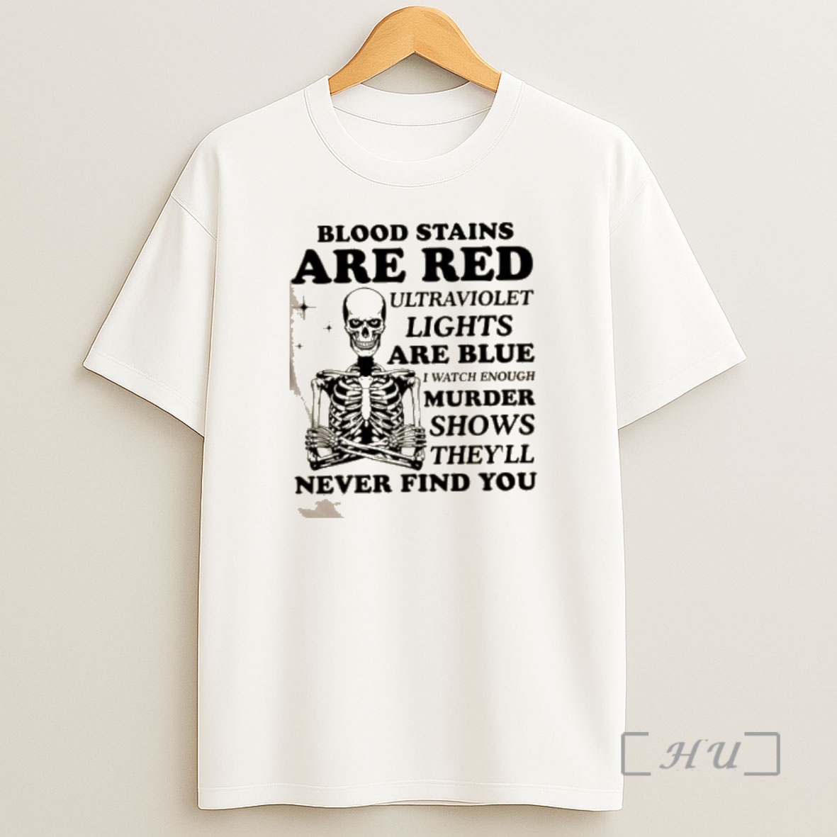 Officials Skeleton Blood Stains Are Red Ultraviolet Lights Are Blue I Watch Enough Murder Shows Theyll Never Find You Shirt Sweatshirt Tee