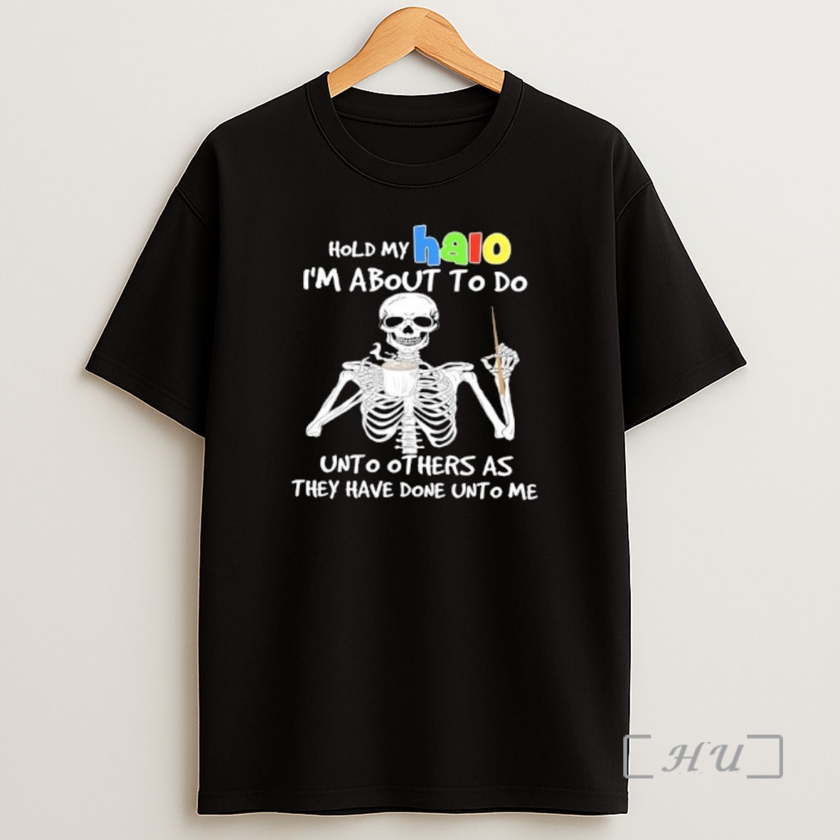 Officials Skeleton Hold My Halo Im About To Do Unto Others As They Have Done Unto Me Shirt Sweatshirt Tee