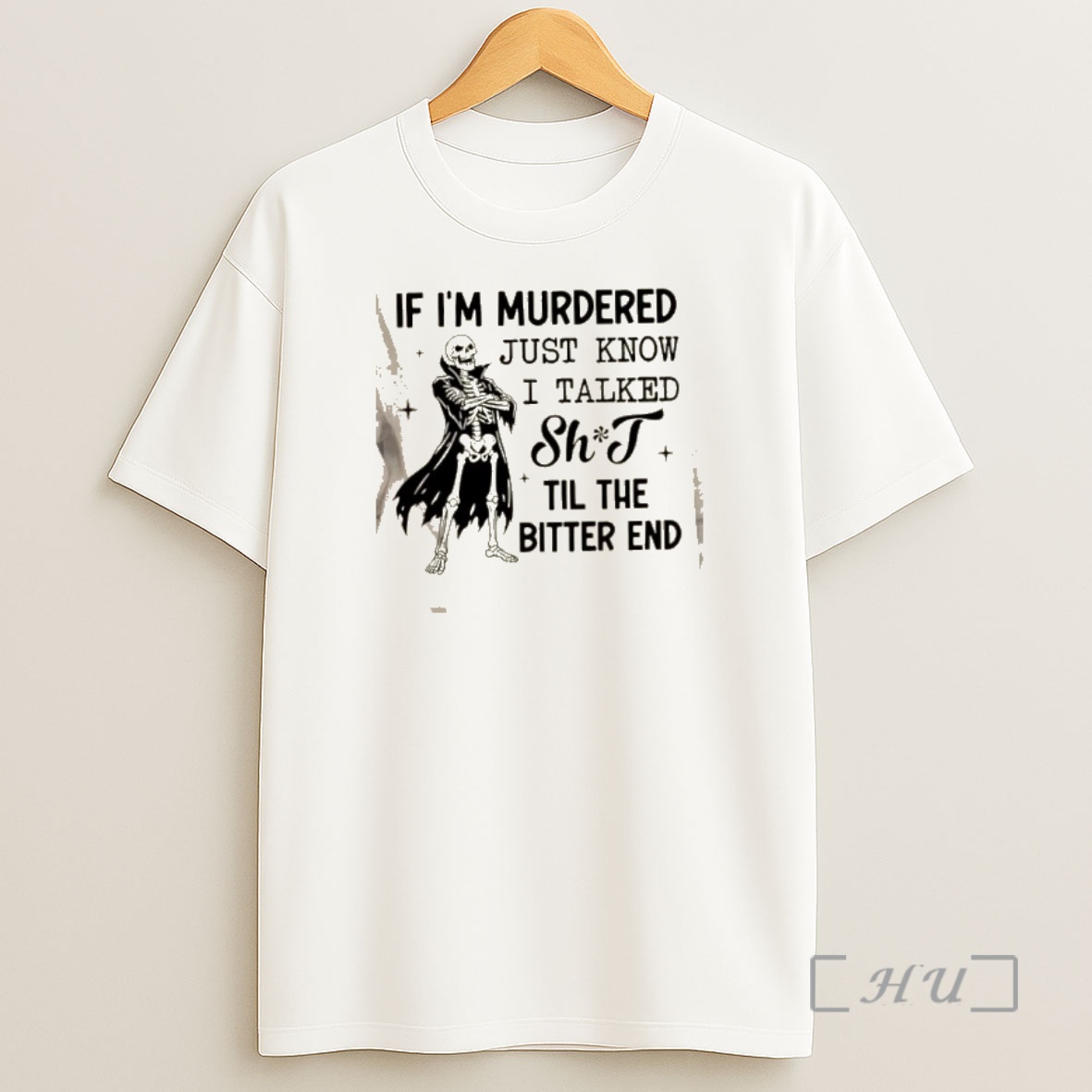 Officials Skeleton If Im Murdered Just Know I Talked Shit Til The Bitter End Shirt Sweatshirt Tee