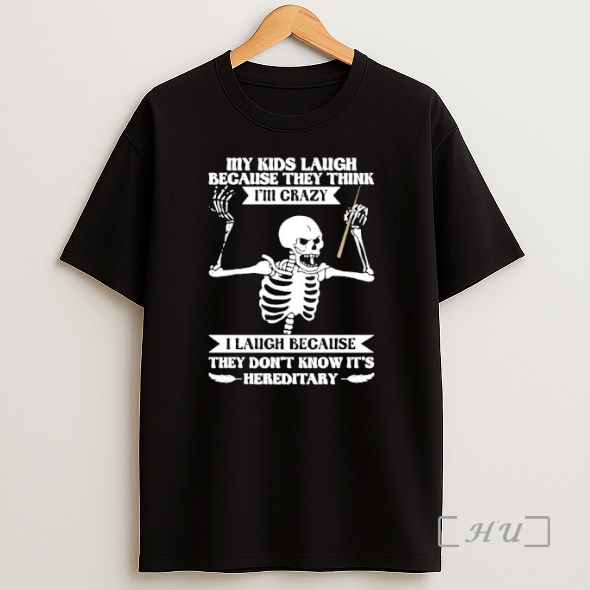 Officials Skeleton My Kids Laugh Because They Think Im Crazy I Laugh Because They Dont Know Its Hereditary Shirt Sweatshirt Tee