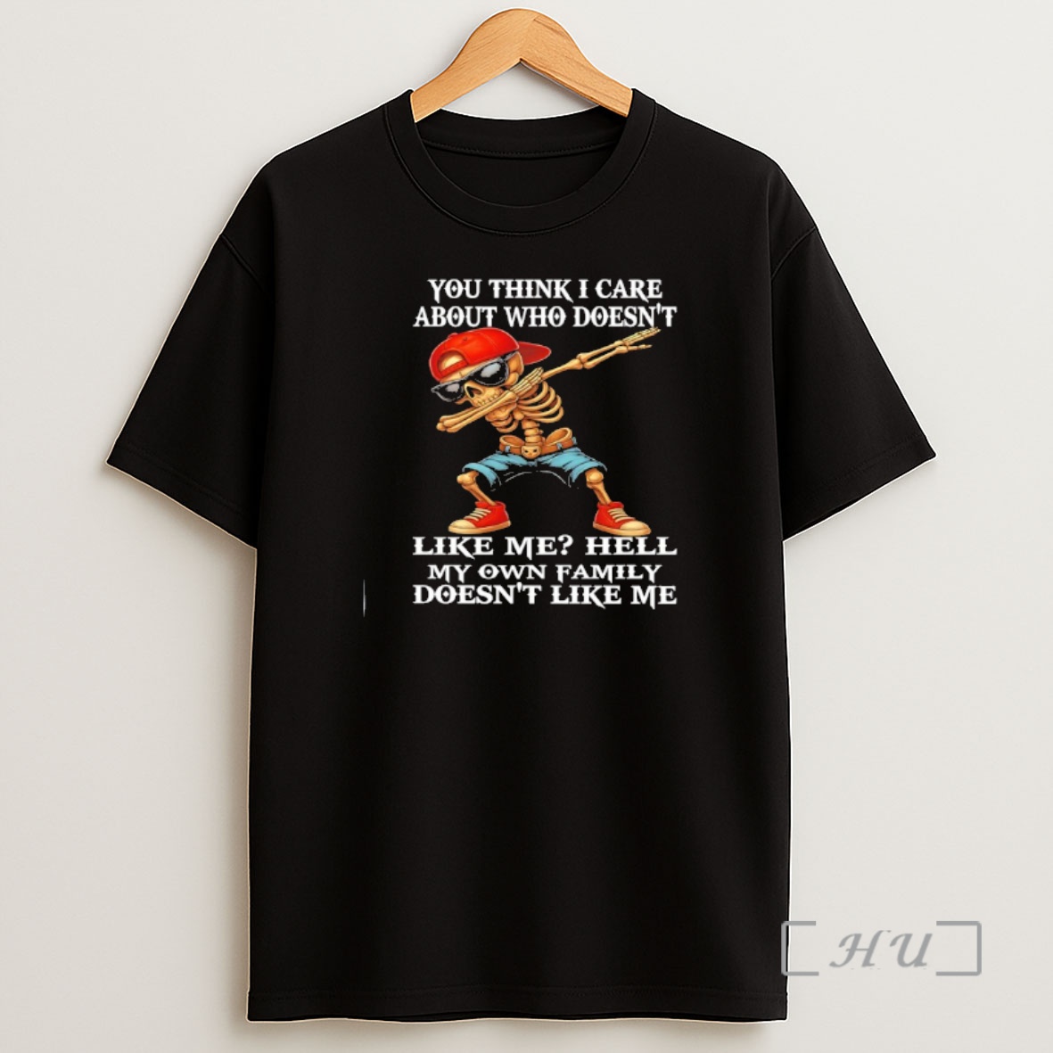 Officials Skeleton You Think I Care About Who Doesnt Like Me Hell My Own Family Doesnt Like Me Premium Shirt Sweatshirt Tee
