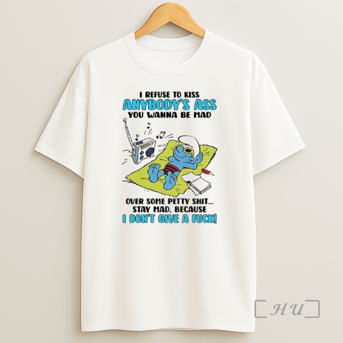 Officials Smurf Refuse To Kiss Anybodys Ass You Wanna Be Mad Over Some Petty Shit Stay Mad Because I Dont Give A Fuck Shirt Sweatshirt Tee