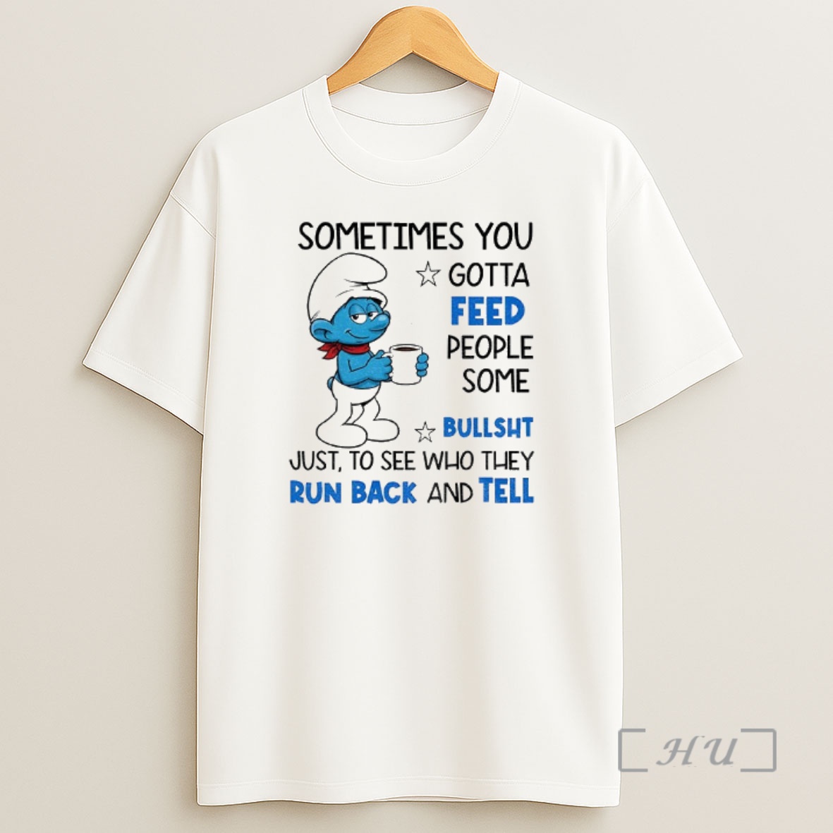 Officials Smurf Sometimes You Gotta Feed People Some Bullsht Just To See Who They Run Back And Tell Shirt Sweatshirt Tee