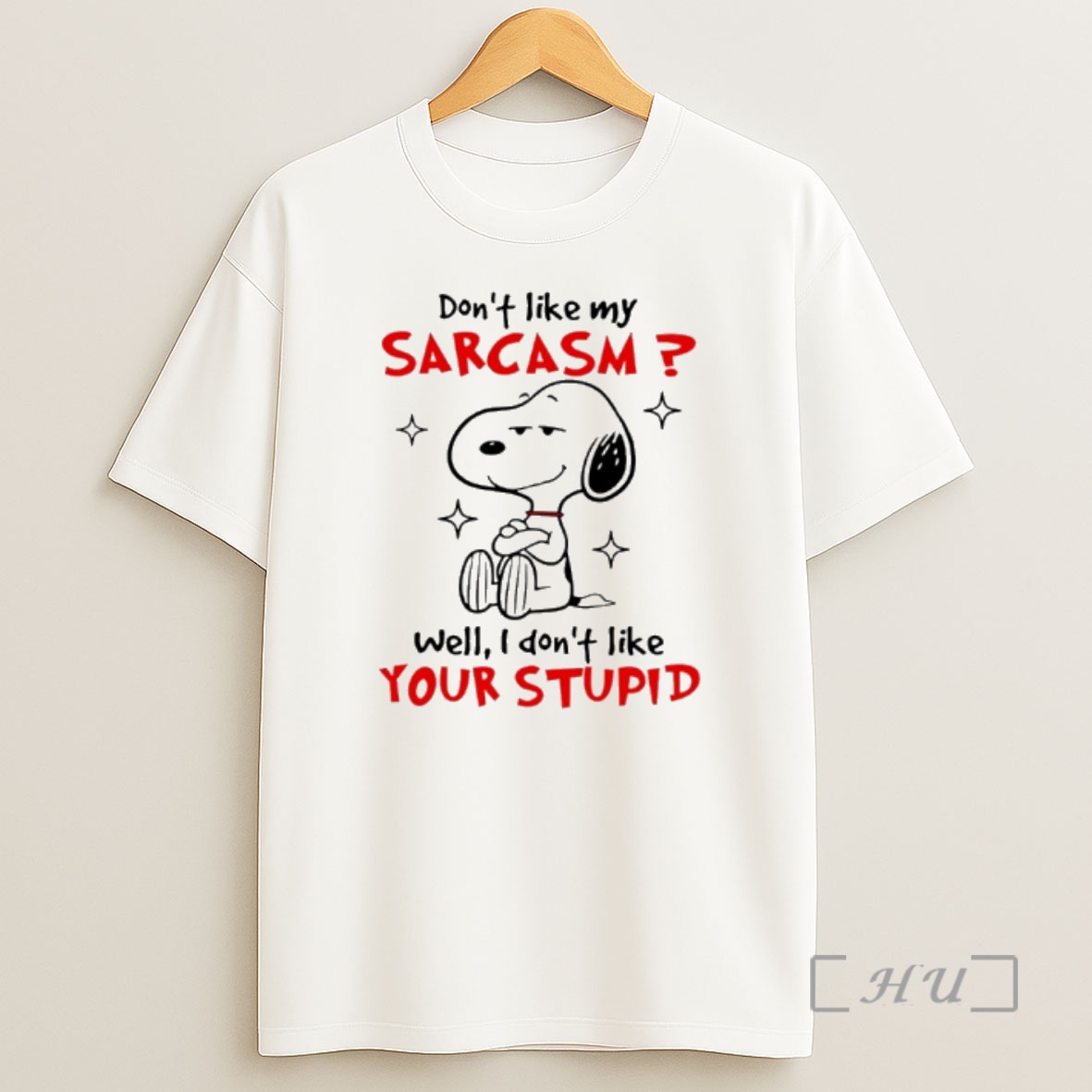 Officials Snoopy Dont Like My Sarcasm Well I Dont Like Your Stupid Shirt Sweatshirt Tee