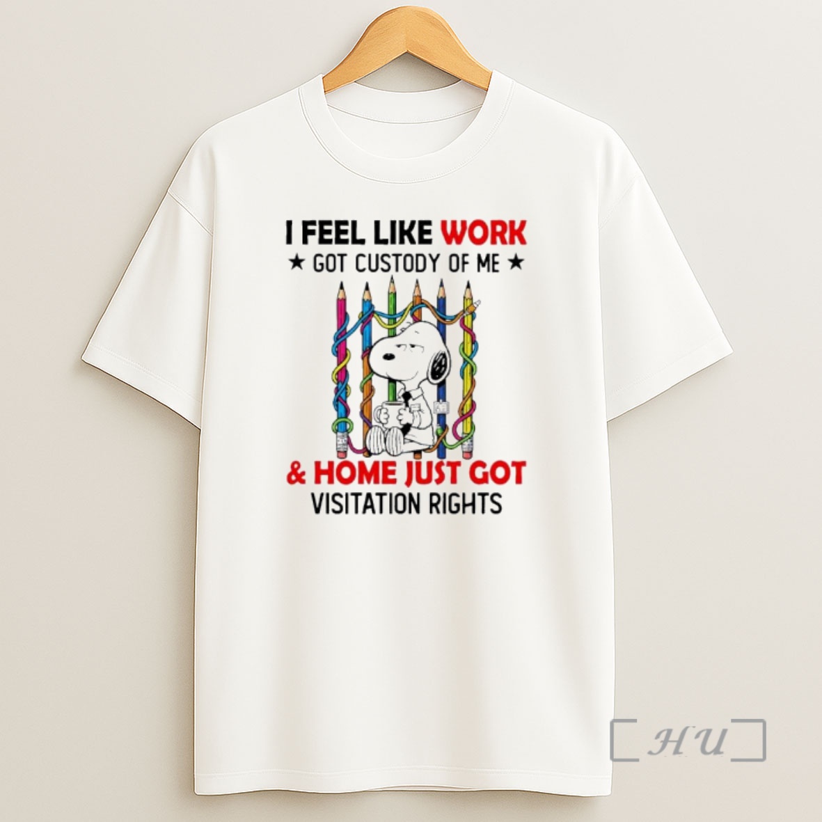 Officials Snoopy I Feel Like Work Got Custody Of Me And Home Just Got Visitation Rights Ornaments Shirt Sweatshirt Tee
