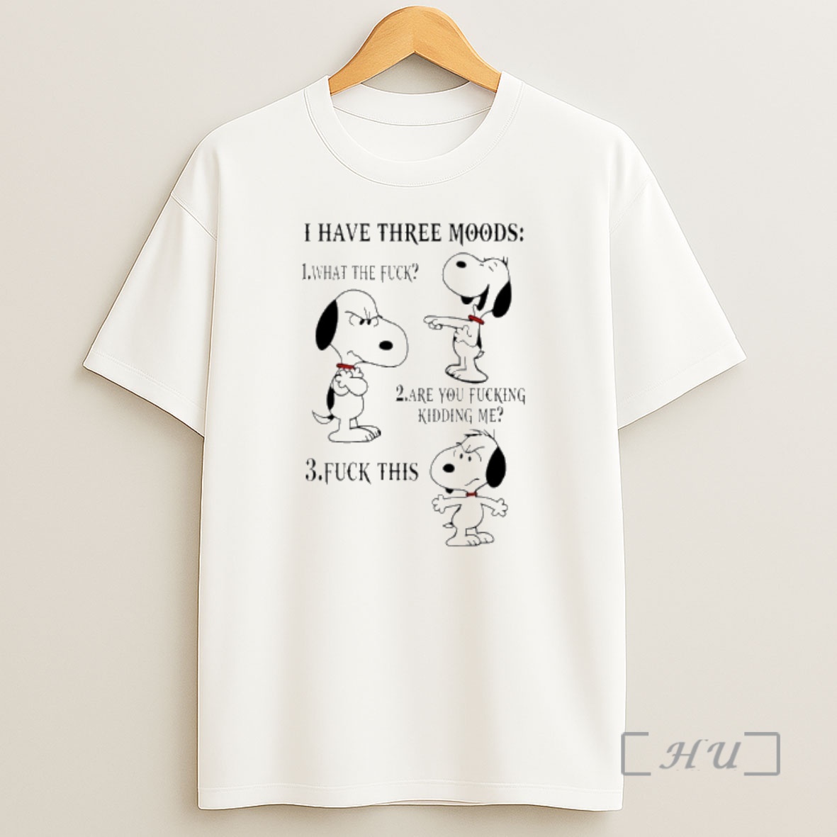 Officials Snoopy I Have Three Moods 1 What The Fuck Are You Fucking Kidding Me Fuck This Shirt Sweatshirt Tee