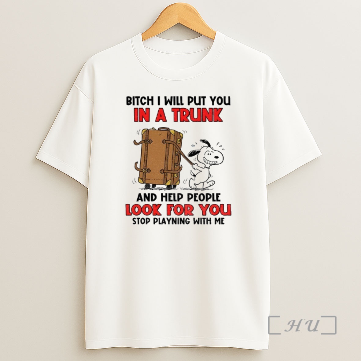 Officials Snoopy Bitch I Will Put You In A Trunk And Help People Look For You Stop Playing With Me Shirt Sweatshirt Tee