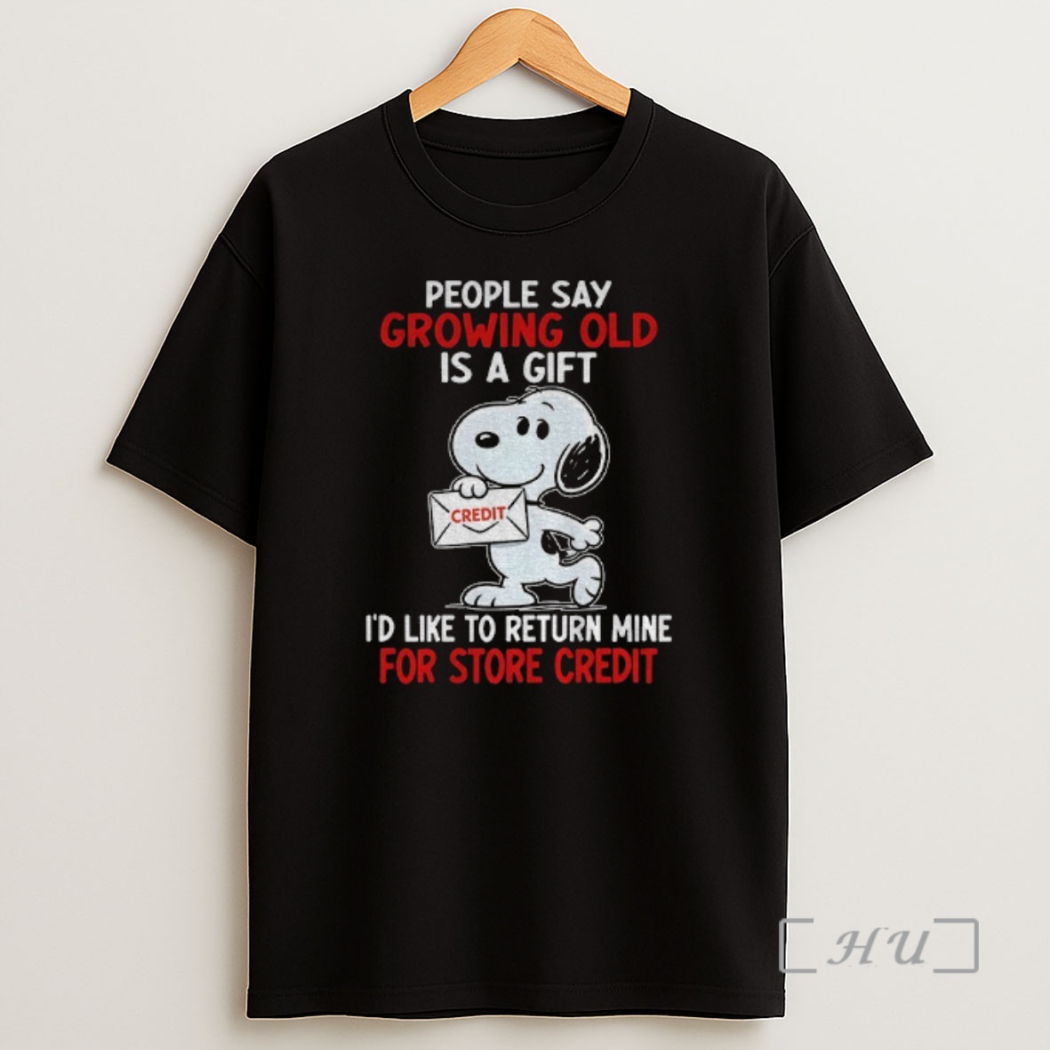 Officials Snoopy Credit People Say Growing Old Is A Gift Id Like To Return Mine For Store Credit Shirt Sweatshirt Tee