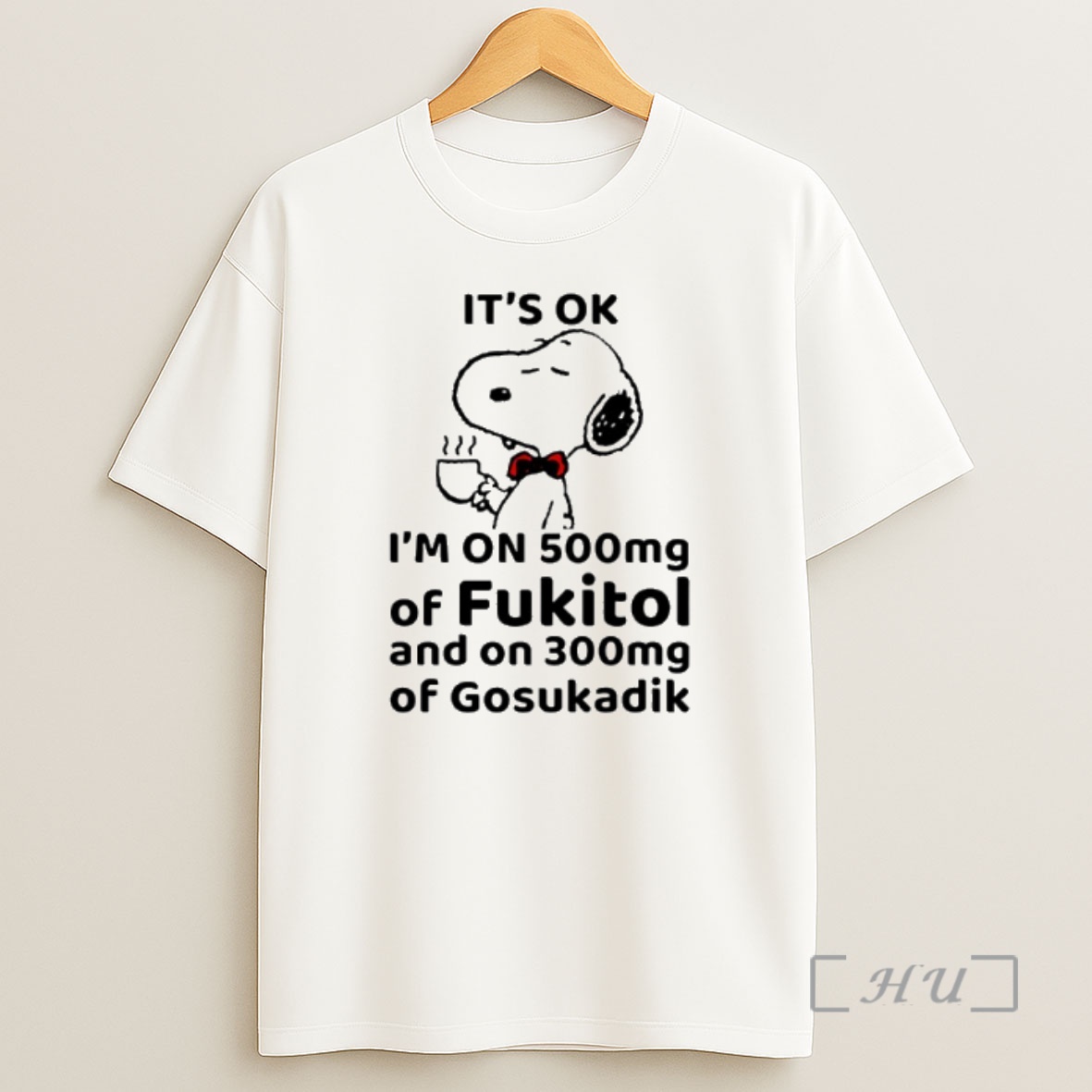 Officials Snoopy Its Ok Im On 500mg Of Fukitol And On 300mg Of Gosukadik Shirt Sweatshirt Tee