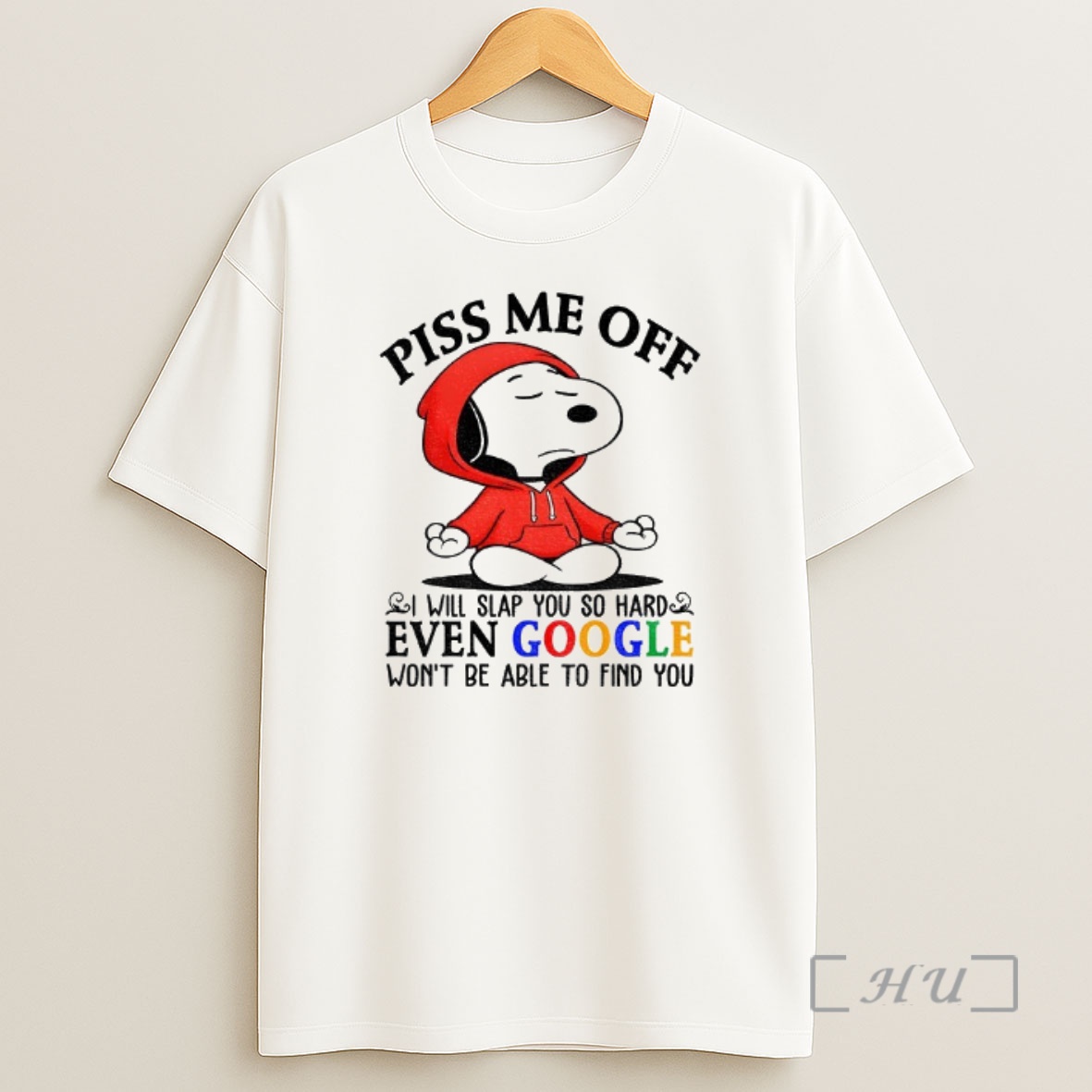 Officials Snoopy Piss Me Off I Will Slap You So Hard Even Google Wont Be Able To Find You Shirt Sweatshirt Tee