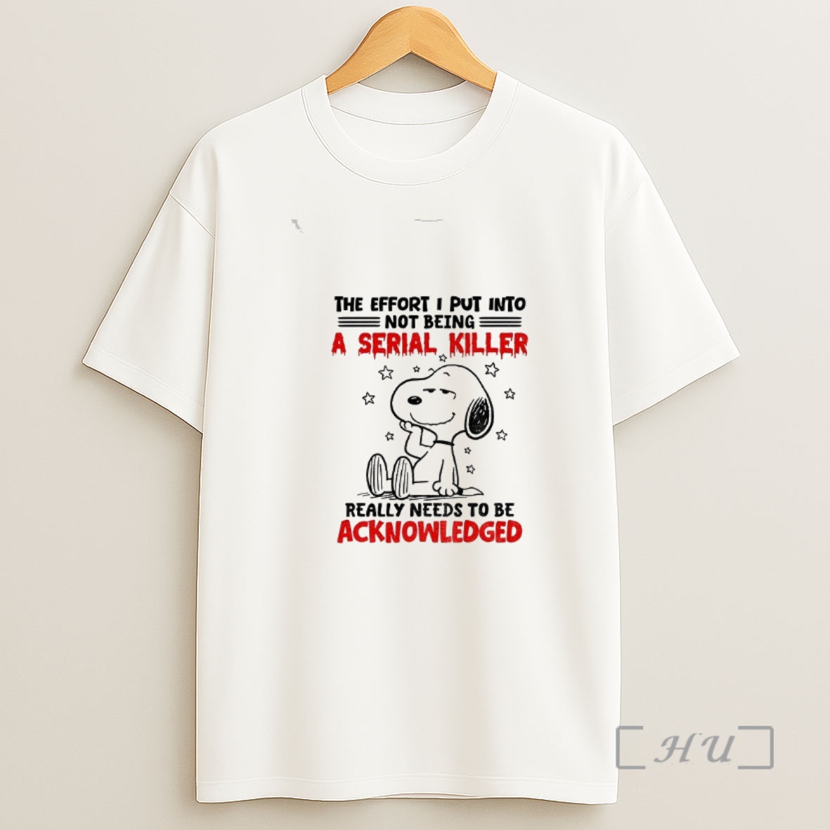 Officials Snoopy The Effort I Put Into Not Being Serial Killer Really Needs To Be Acknowledged Shirt Sweatshirt Tee