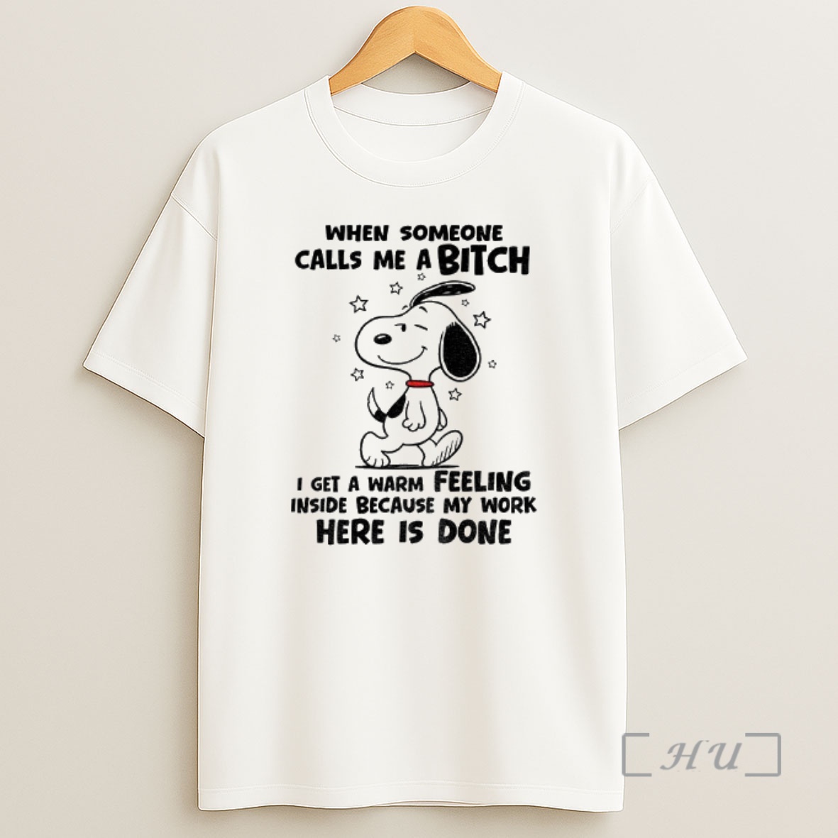 Officials Snoopy When Someone Calls Me A Bitch I Get A Warm Feeling Inside Because My Work Here Is Done Shirt Sweatshirt Tee