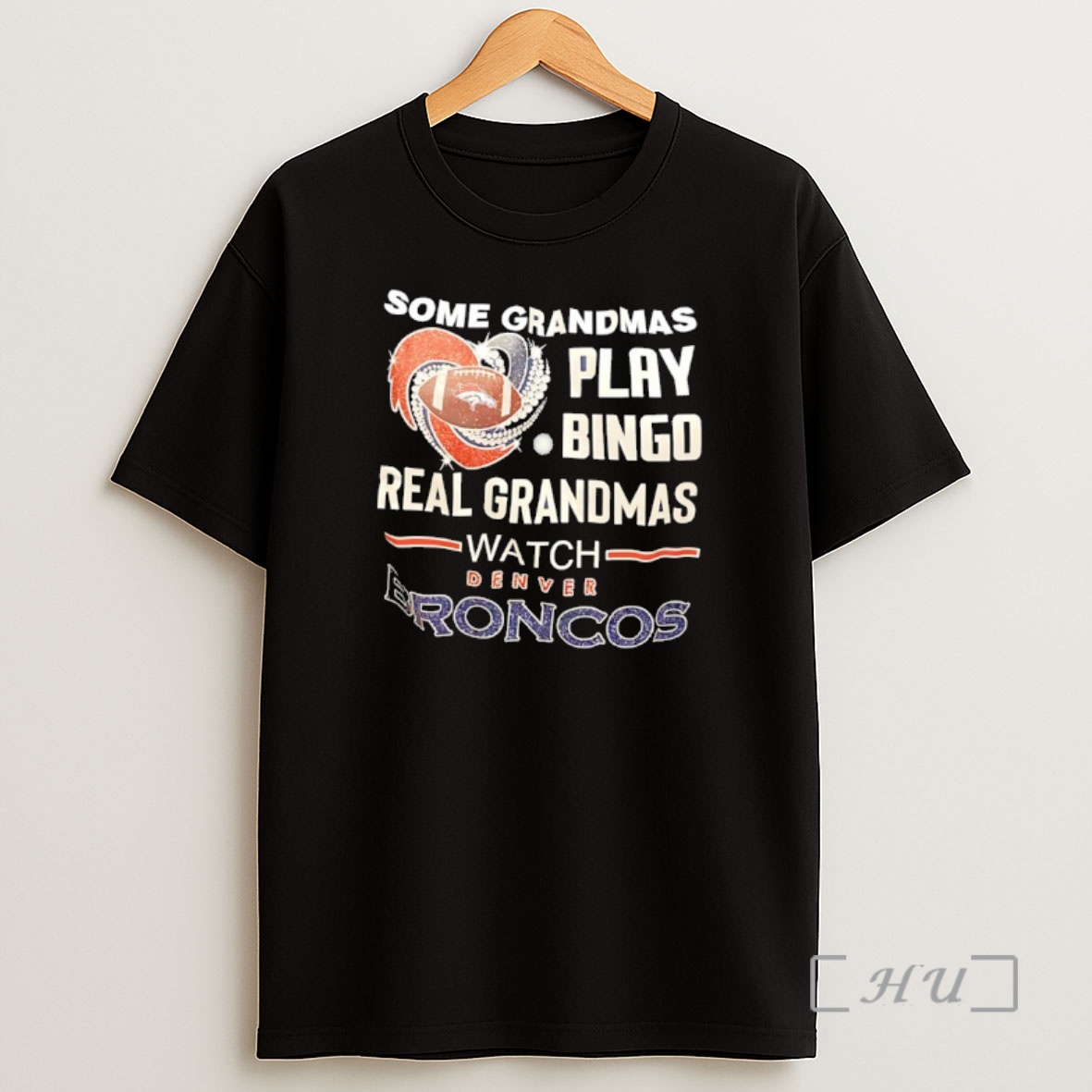 Officials Some Grandmas Play Bingo Real Grandmas Watch Denver Broncos Diamond Heart Shirt Sweatshirt Tee