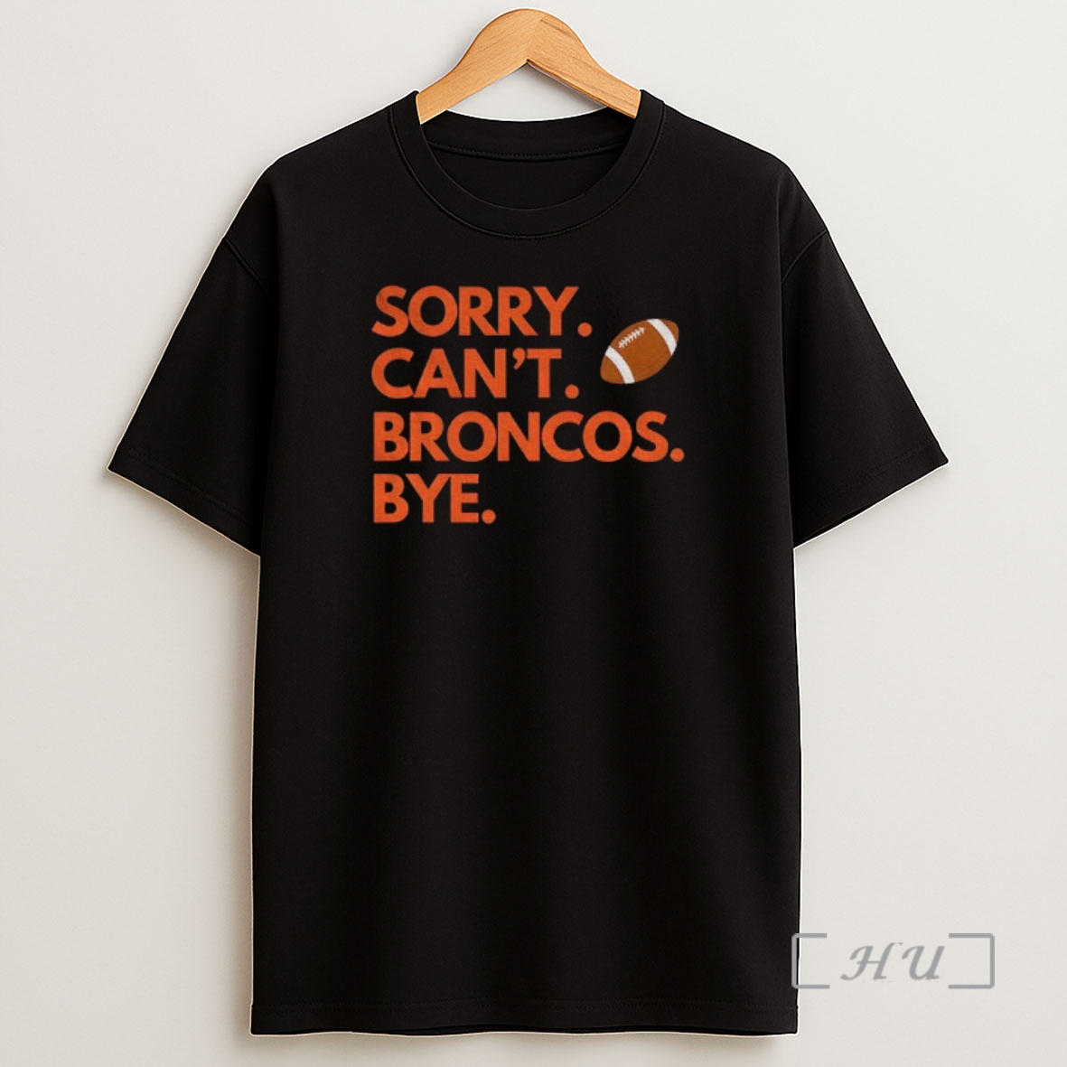 Officials Sorry Cant Broncos Bye Denver Broncos Premium Shirt Sweatshirt Tee