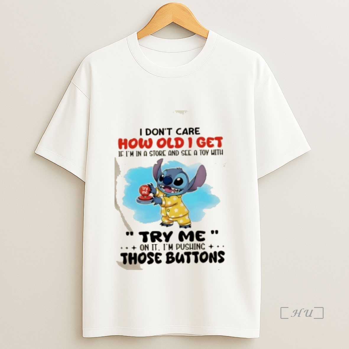 Officials Stitch I Dont Care How Old I Get If Im In A Store And See A Toy With Try Me On It Im Pushing Those Buttons Premium Shirt Sweatshirt Tee