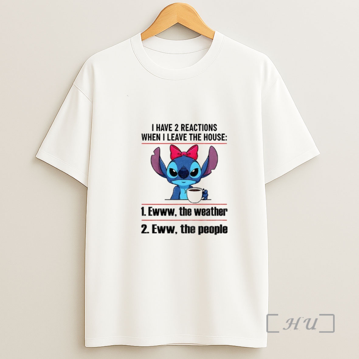 Officials Stitch I Have 2 Reactions When I Leave The House Ewww The Weather Eww The People Shirt Sweatshirt Tee