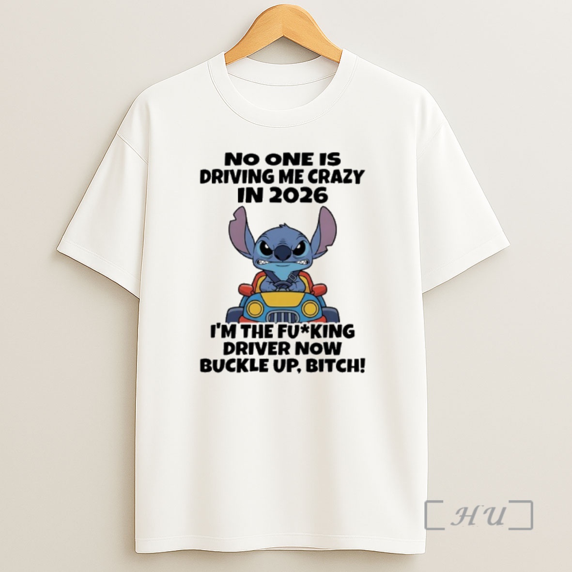 Officials Stitch No One Is Driving Me Crazy In 2026 Im The Fucking Driver Now Buckle Up Bitch Shirt Sweatshirt Tee