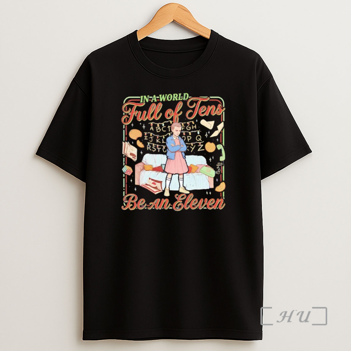 Officials Stranger Things In A World Full Of Tens Be An Eleven Shirt Sweatshirt Tee