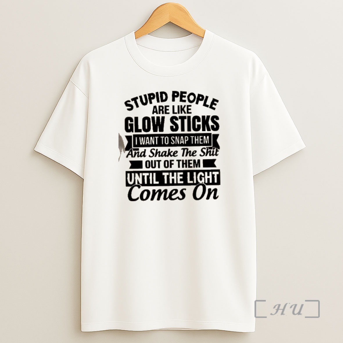 Officials Stupid People Are Like Glow Sticks I Want To Snap Them And Shake The Shit Out Of Them Until The Light Comes On Premium Shirt Sweatshirt Tee