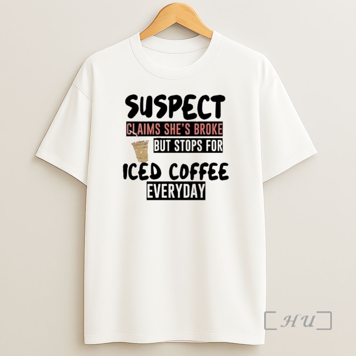 Officials Suspect Claims Shes Broke But Stops For Iced Coffee Everyday Shirt Sweatshirt Tee