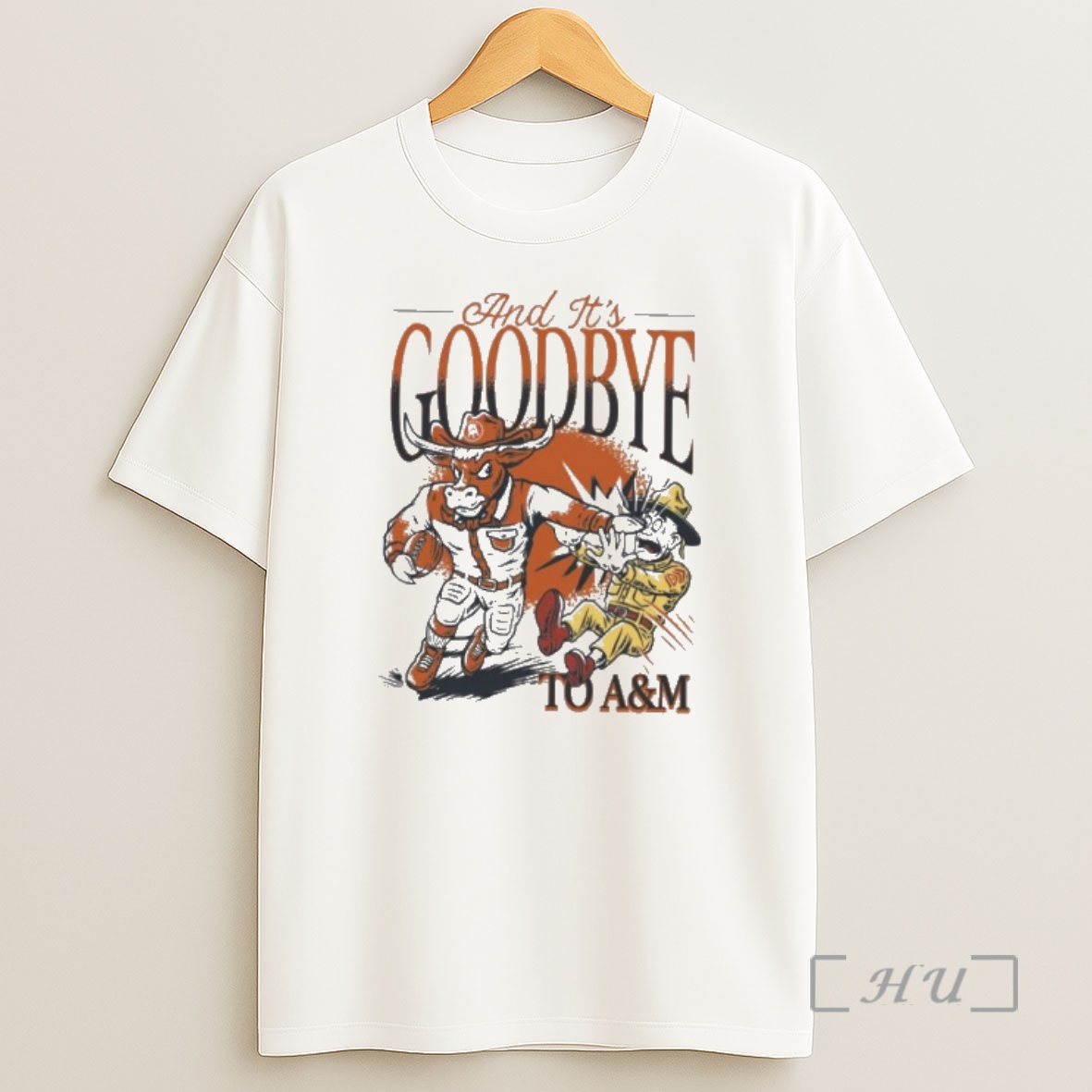Officials Texas Longhorns Beat Texas Am Aggies And Its Goodbye Premium Shirt Sweatshirt Tee