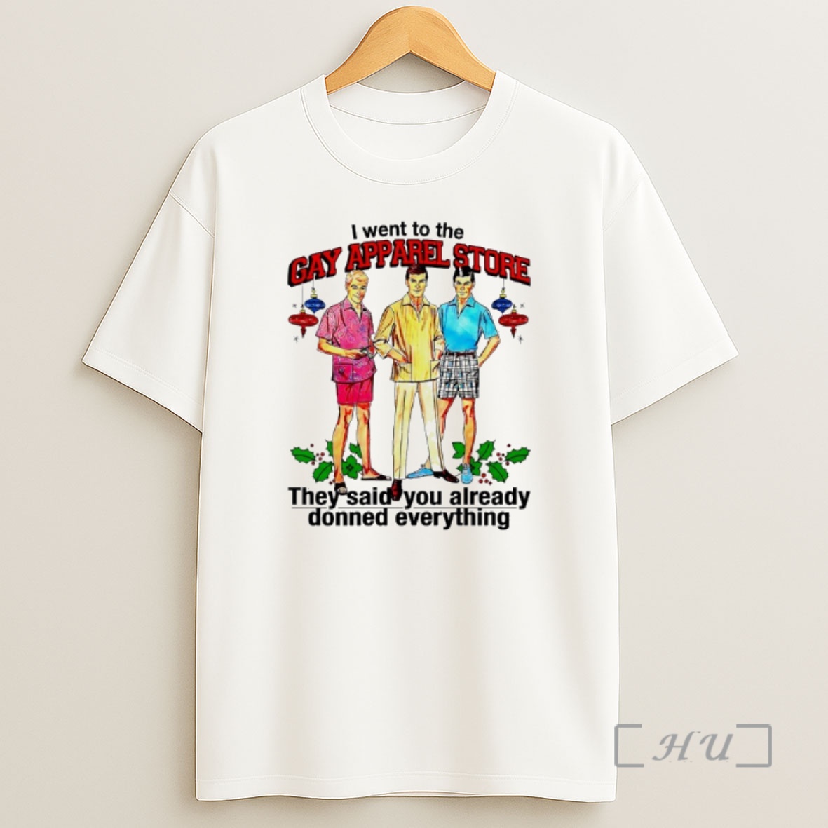 Officials The Man I Went To The Gay Apparel Store They Said You Already Donned Everything Shirt Sweatshirt Tee