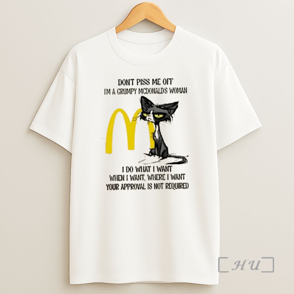 Officials Tired Cat Dont Piss Me Off Im A Grumpy Mcdonalds Woman I Do What I Want When I Want Where I Want Shirt Sweatshirt Tee