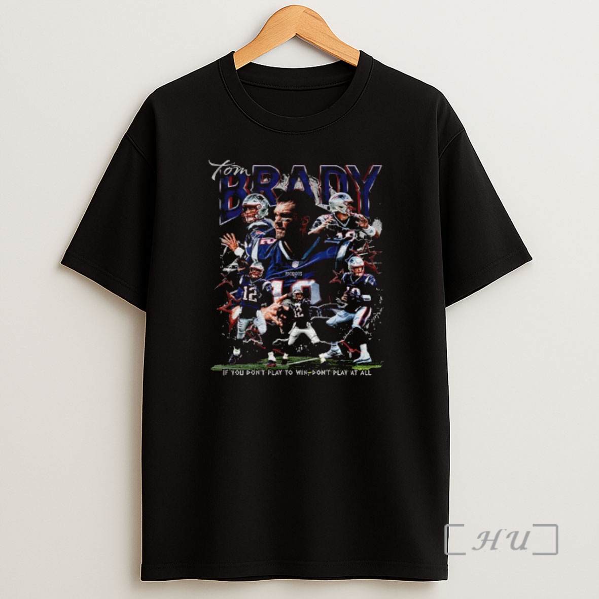 Officials Tom Brady New England Patriots Football Graphic If You Dont Play To Win Dont Play At All Shirt Sweatshirt Tee