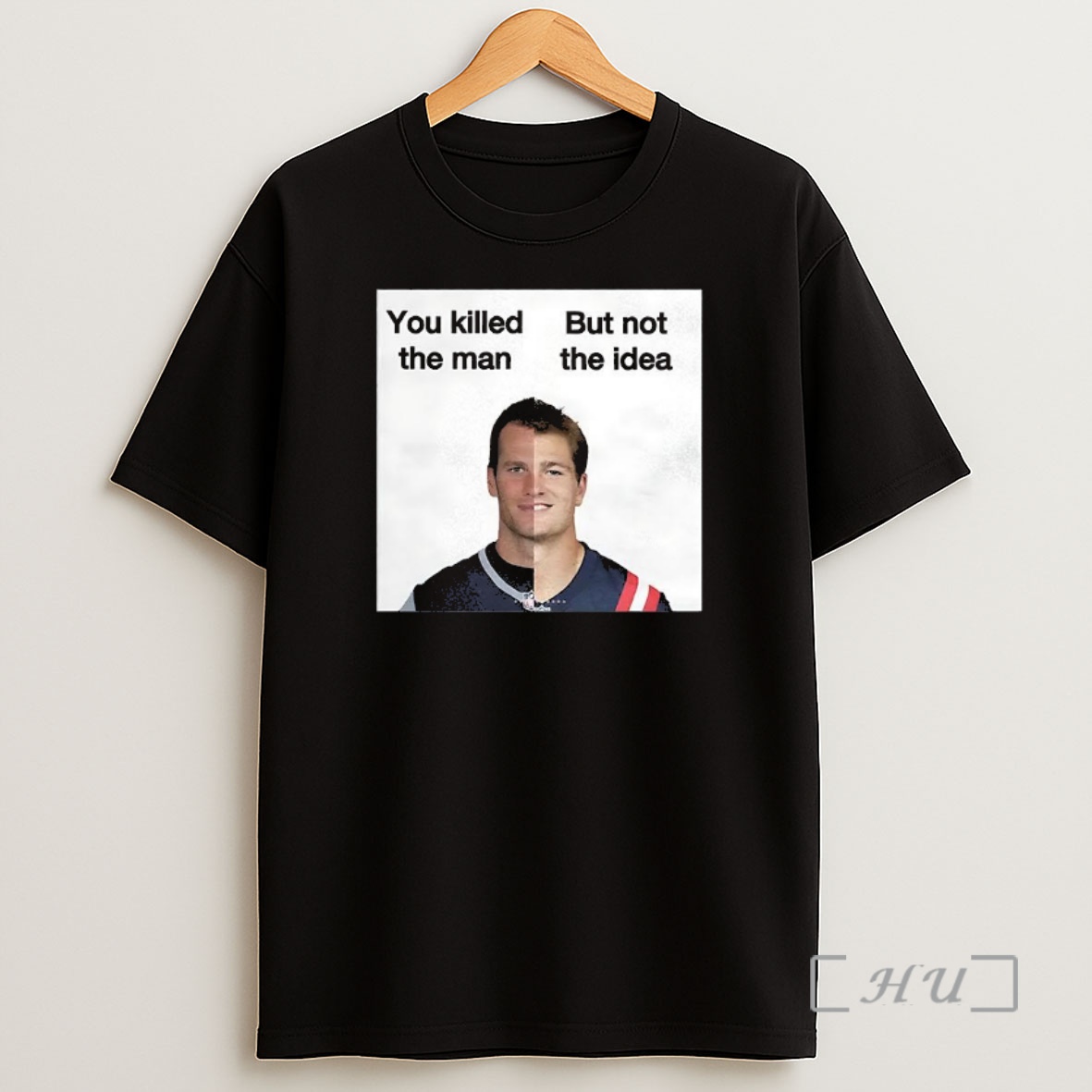 Officials Tom Brady And Drake Maye New England Patriots You Killed The Man But Not The Idea Shirt Sweatshirt Tee