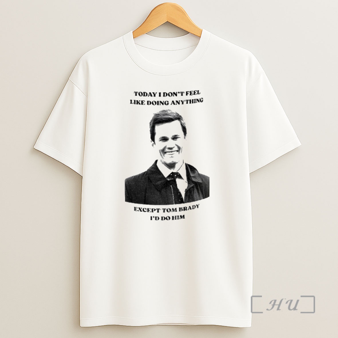 Officials Tom Brady Today I Dont Feel Like Doing Anything Except Tom Brady Id Do Him Shirt Sweatshirt Tee