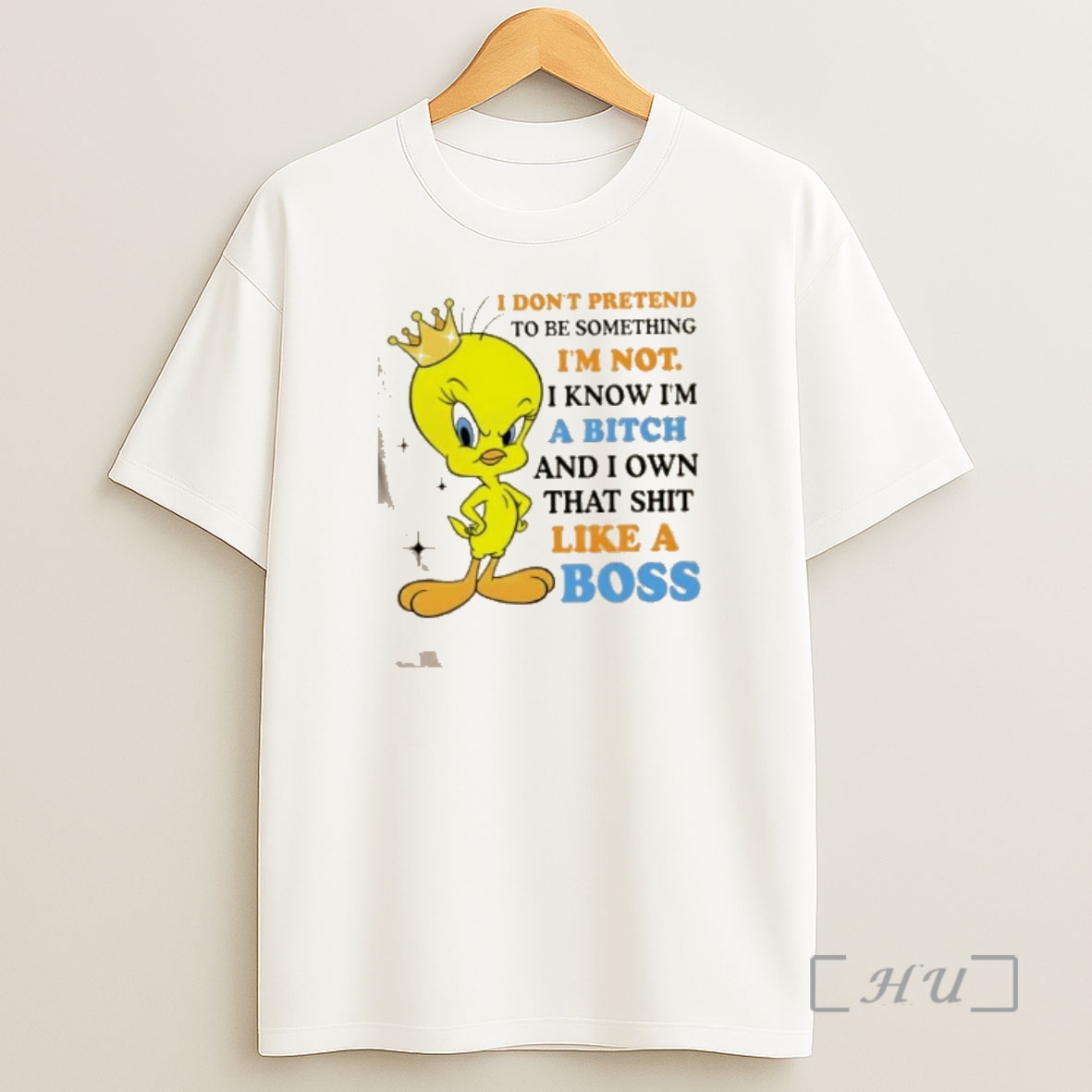 Officials Tweety Bird I Dont Pretend To Be Something Im Not I Know Im A Bitch And I Own That Shit Like A Boss Shirt Sweatshirt Tee