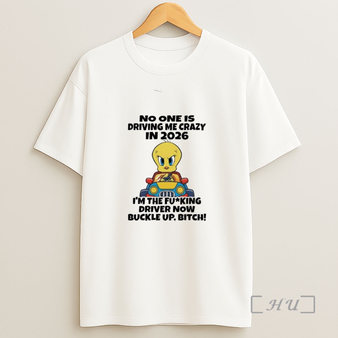 Officials Tweety No One Is Driving Me Crazy 2026 Im The Fucking Driver Now Buckle Up Bitch Shirt Sweatshirt Tee