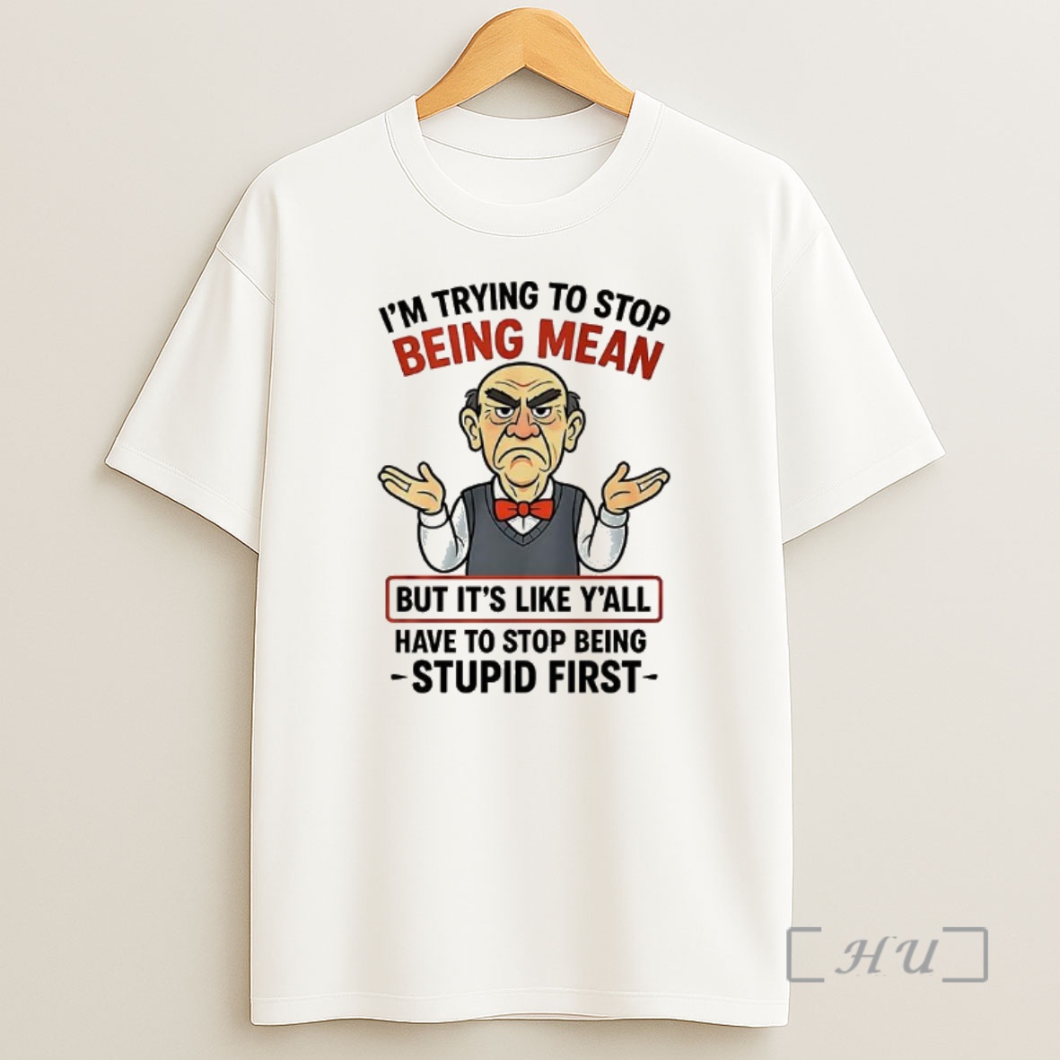 Officials Walter Jeff Dunham Im Trying To Stop Being Mean But Its Like Yall Have To Stop Being Stupid First Shirt Sweatshirt Tee