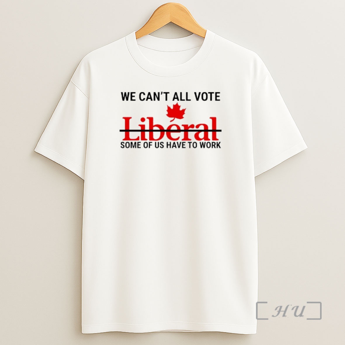 Officials We Cant All Vote Liberal Some Of Us Have To Work Canada Shirt Sweatshirt Tee