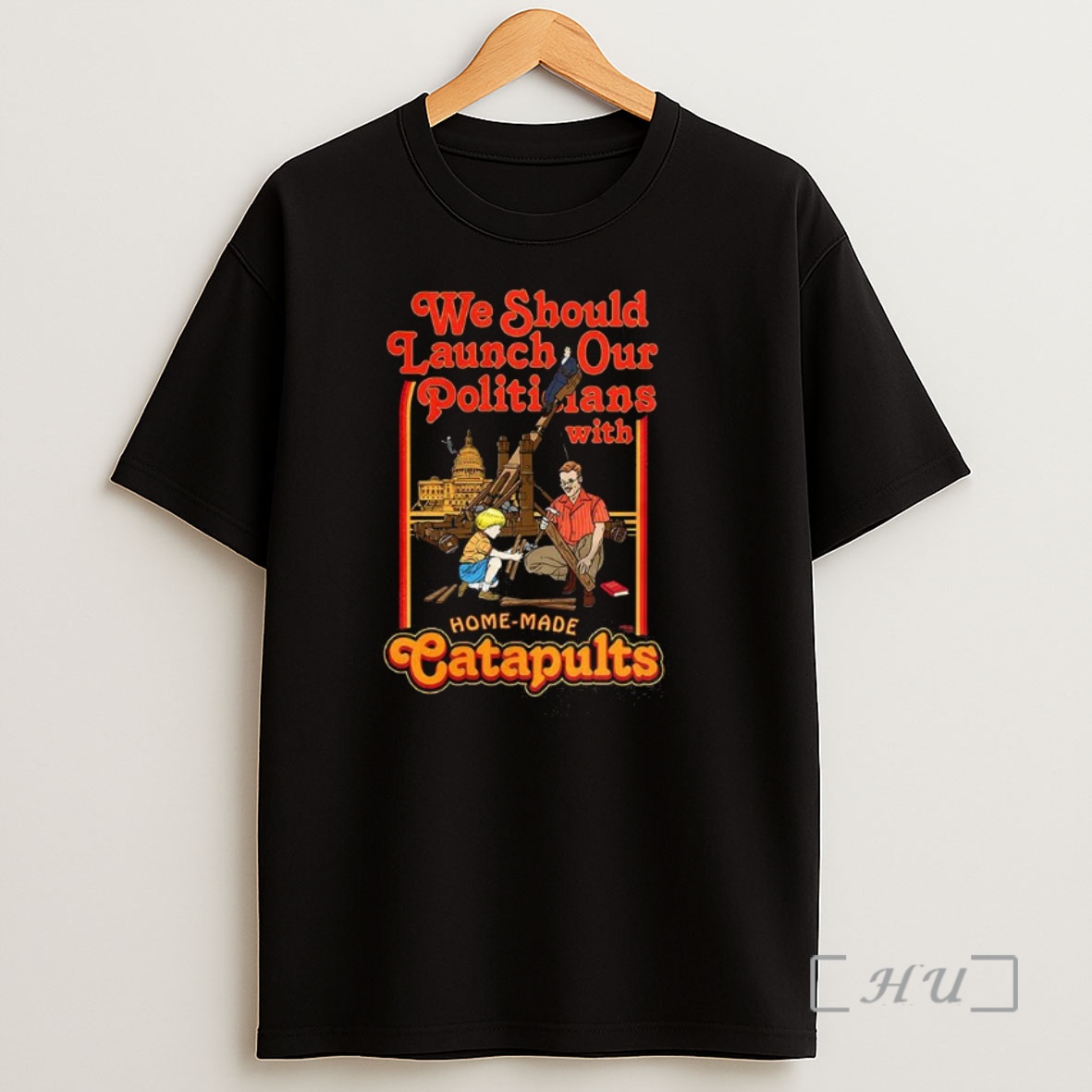 Officials We Should Launch Our Politicians With Homemade Catapults Satirical Premium Shirt Sweatshirt Tee