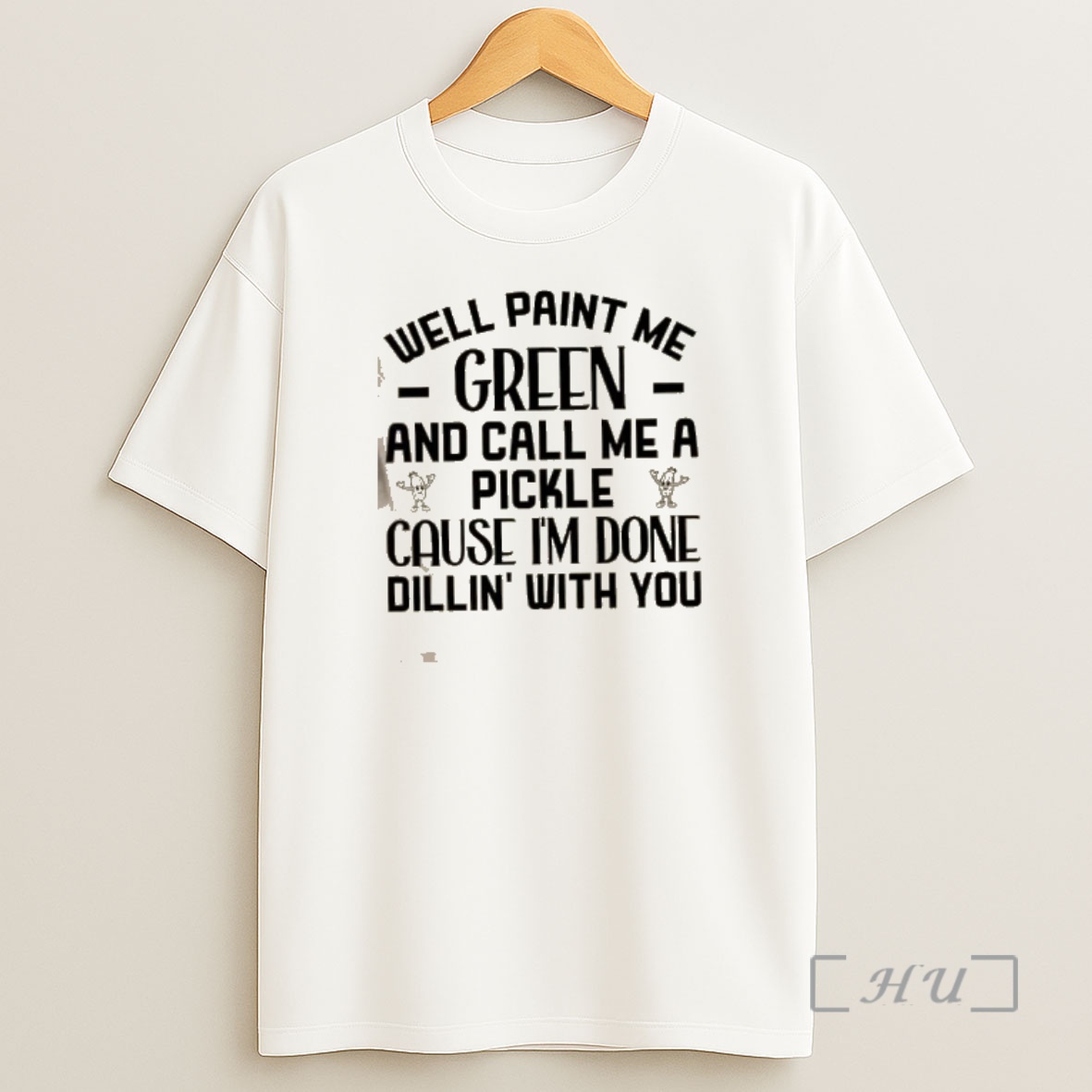 Officials Well Paint Me Green And Call Me A Pickle Cause Im Done Dill In With You Quote Shirt Sweatshirt Tee