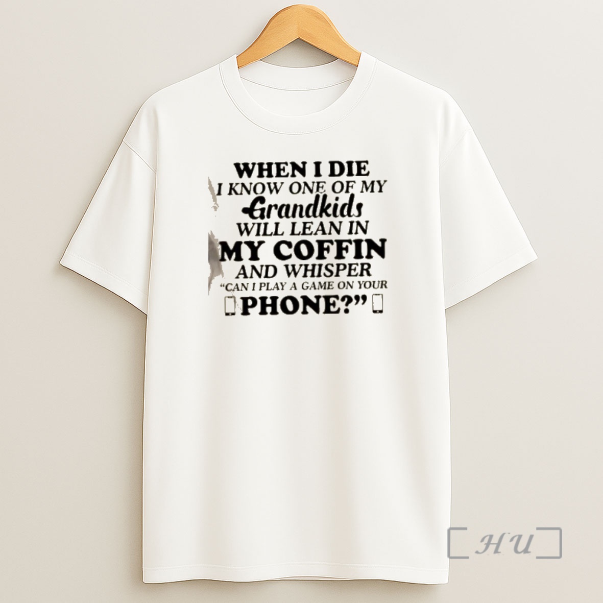Officials When I Die I Know One Of My Grandkids Will Lean In My Coffin And Whisper Can I Play A Game On Your Phone Quote Text Shirt Sweatshirt Tee