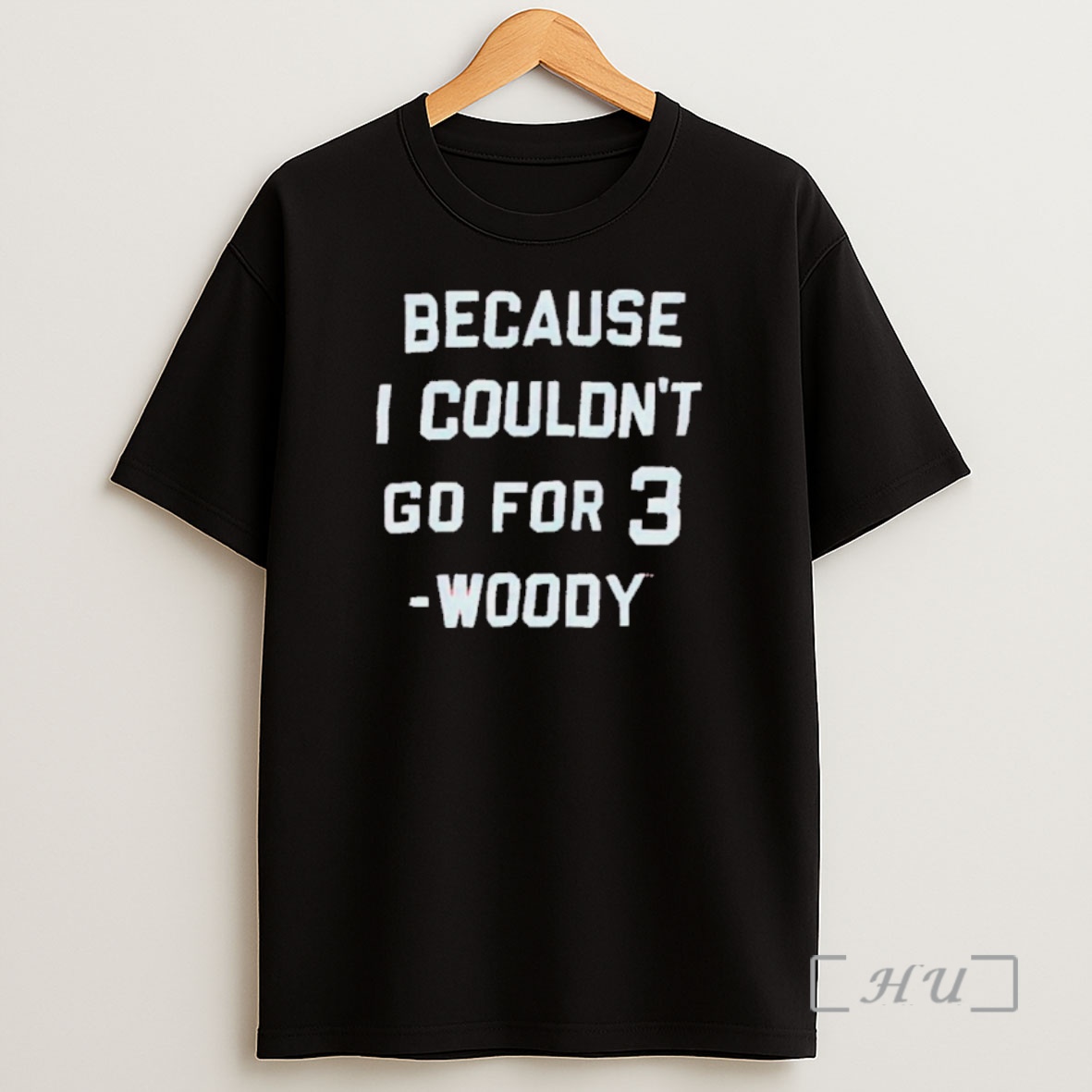 Officials Woody Because I Couldnt Go For 3 Premium Shirt Sweatshirt Tee