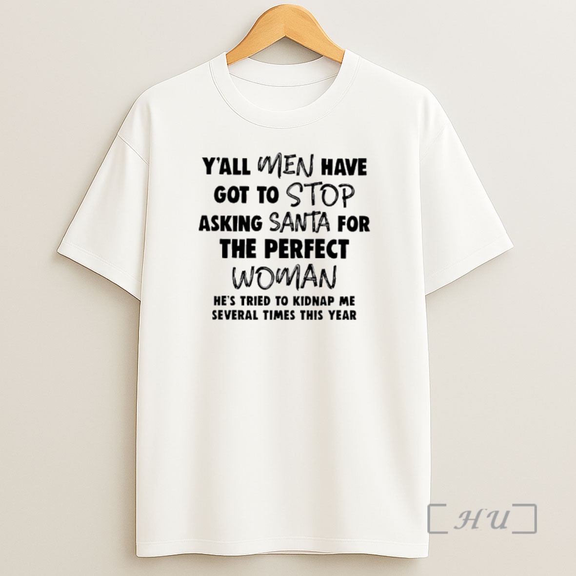 Officials Yall Men Have Got To Stop Asking Santa For The Perfect Woman Hes Tried To Kidnap Me Several Times This Year Premium Shirt Sweatshirt Tee