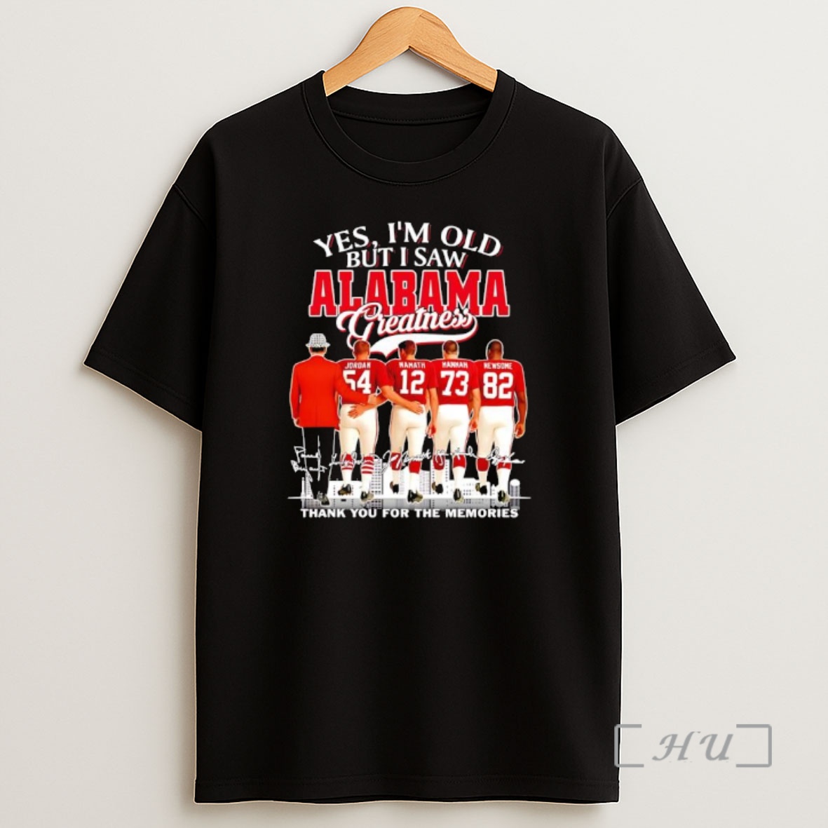 Officials Yes Im Old But I Saw Alabama Crimson Tide Greatness Jordan 54 Hannam 12 Hannam 73 Newsome 82 Premium Shirt Sweatshirt Tee