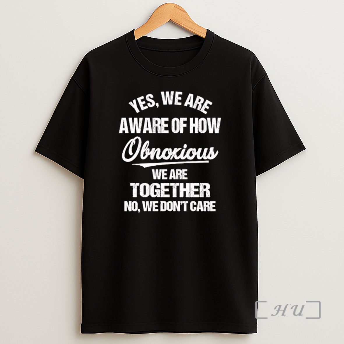 Officials Yes We Are Aware Of How Obnoxious We Are Together No We Dont Care Shirt Sweatshirt Tee