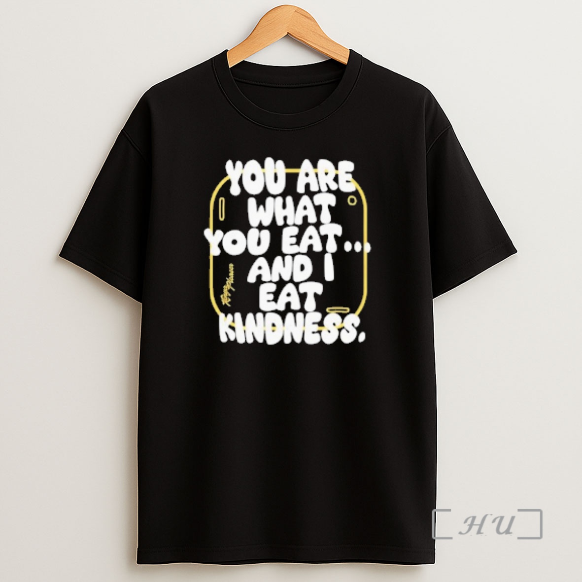 Officials You Are What You Eat And I Eat Kindness Shirt Sweatshirt Tee