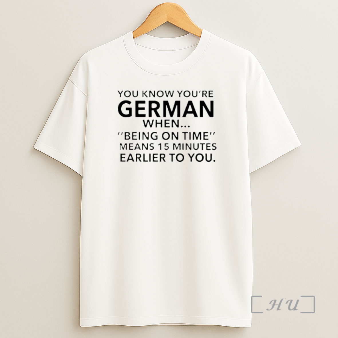 Officials You Know Youre German Being On Time Means 15 Minutes Earlier To You Shirt Sweatshirt Tee