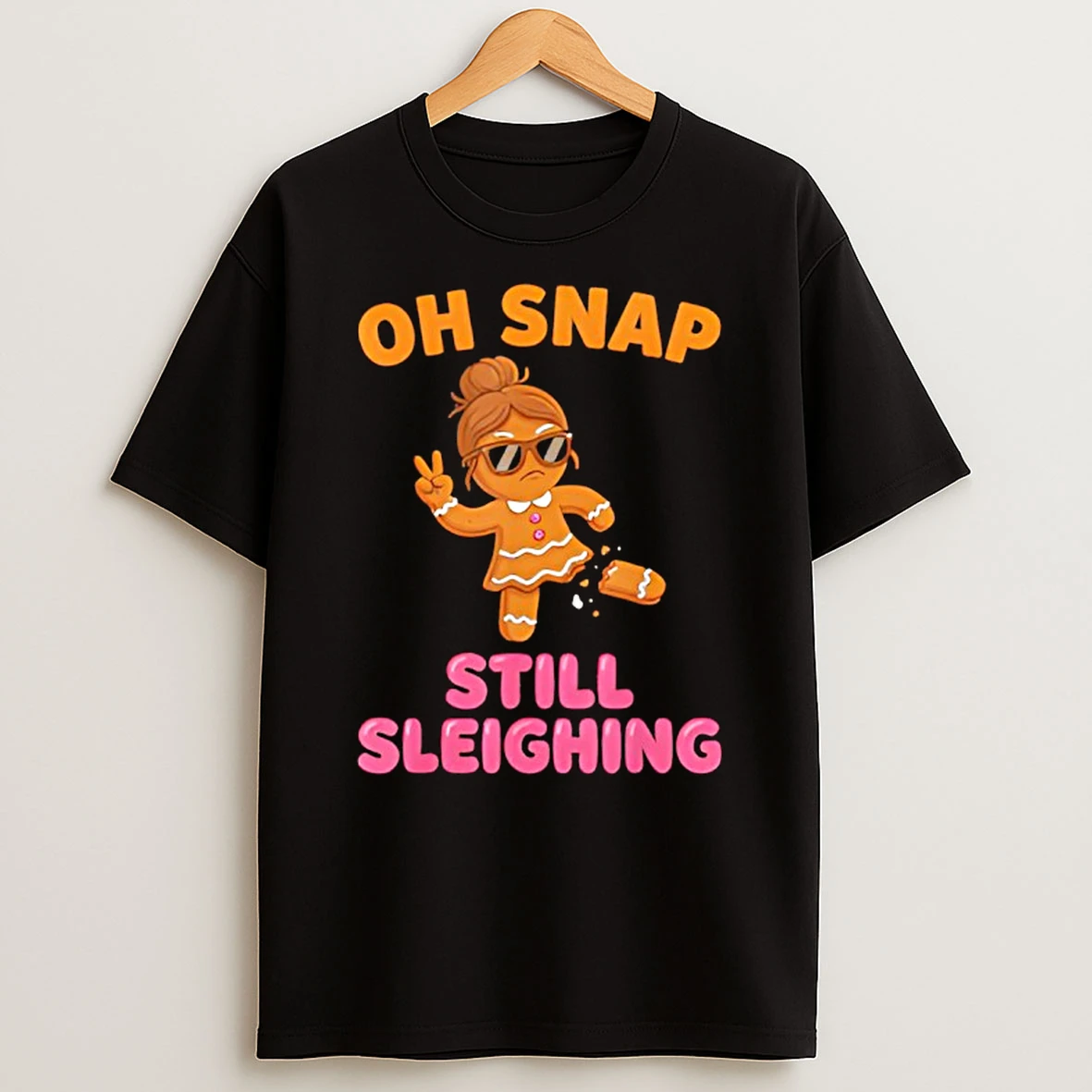 Oh Snap Still Sleighing Funny Gingerbread Christmas Shirts