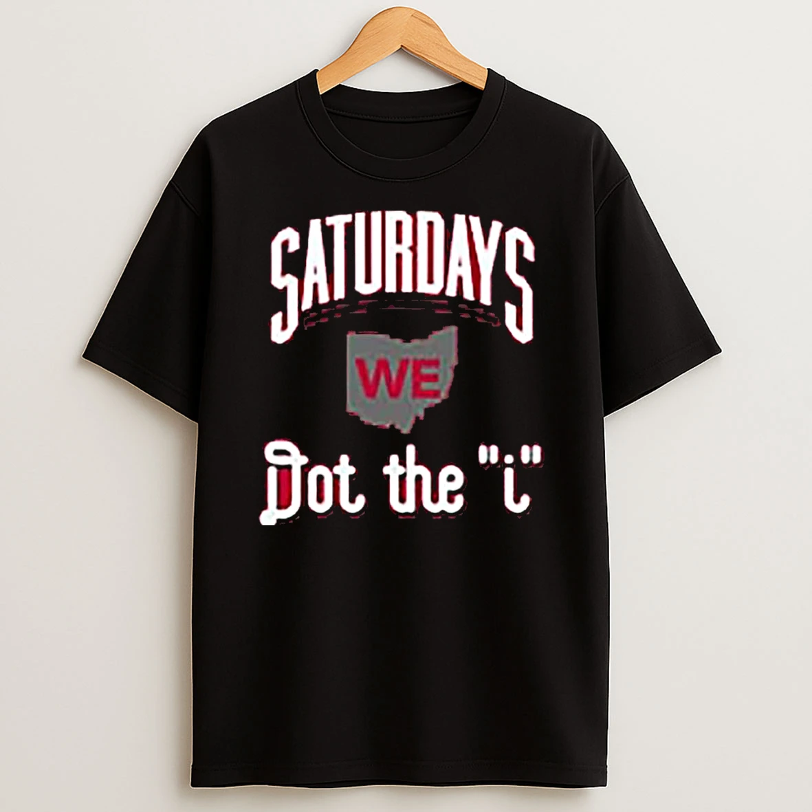 Ohio State Buckeyes On Saturdays We Dot The I Shirts