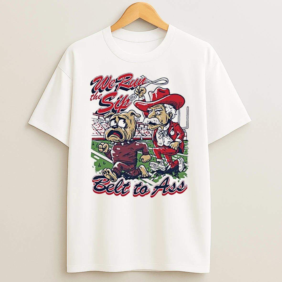 Ole Miss Rebels We Run The Sip Belt To Ass Shirts