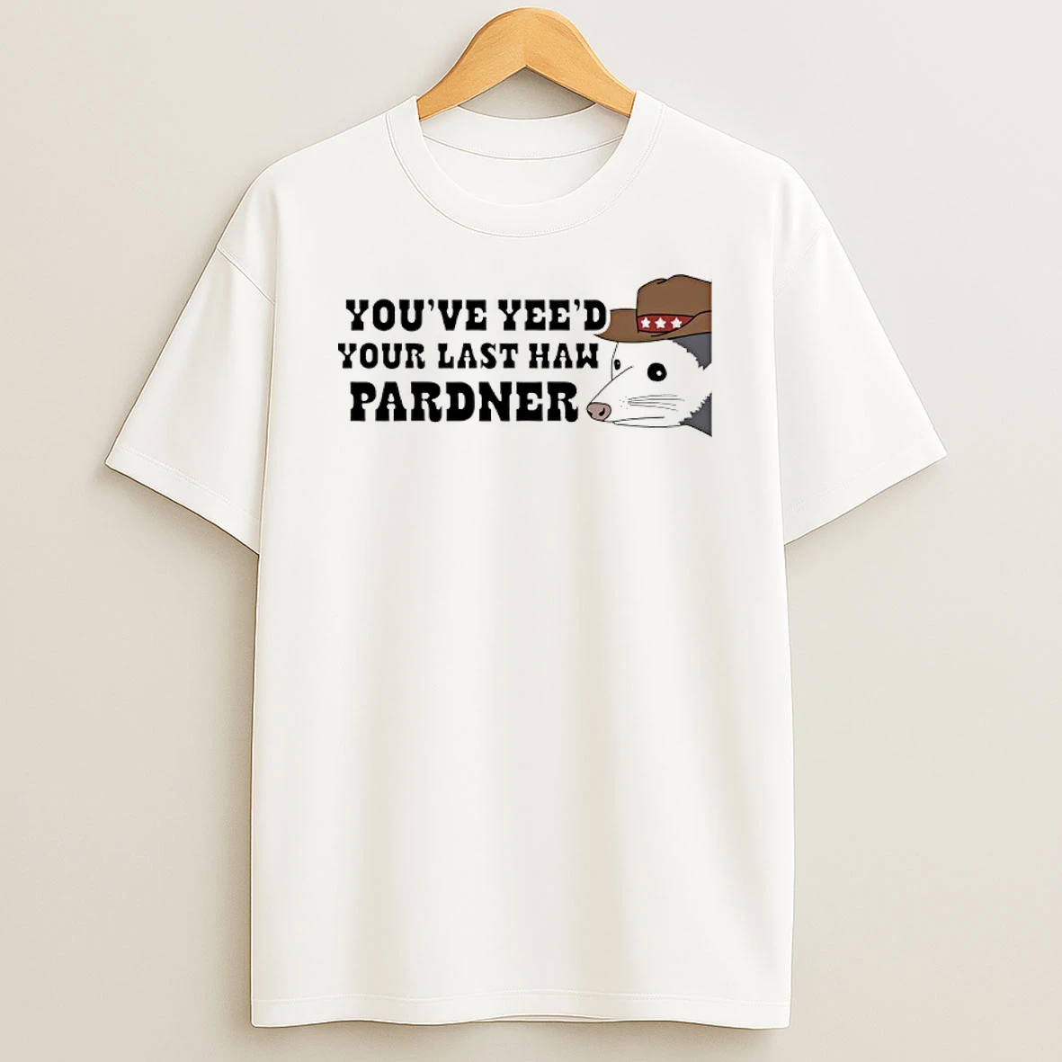 Opossum Cowboy Youve Yees Your Last Haw Pardner Shirts