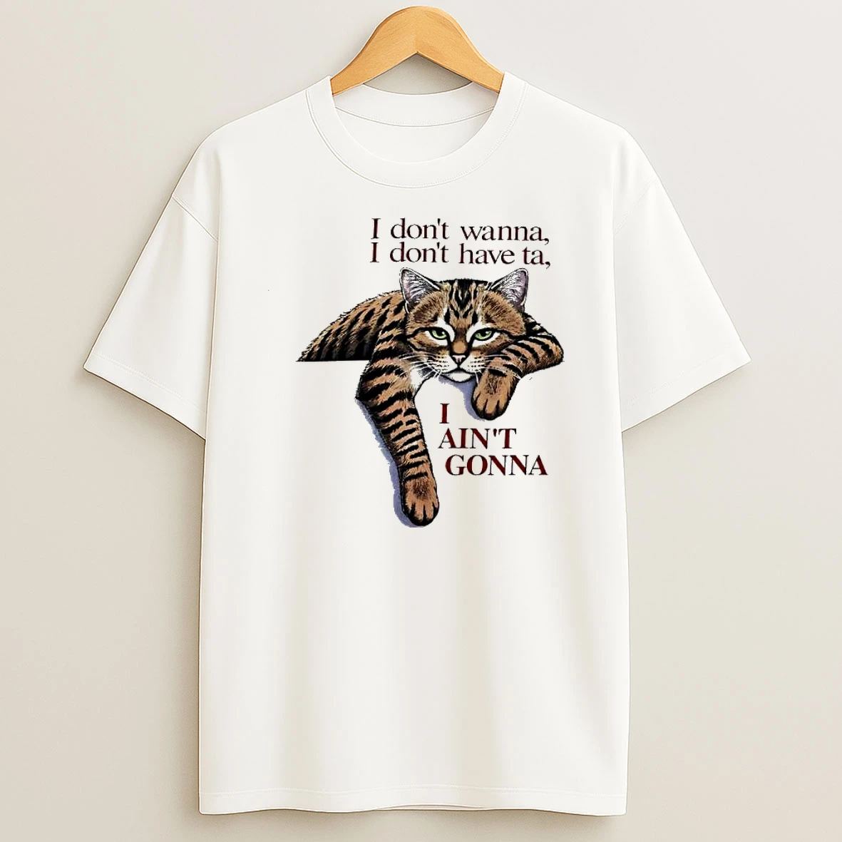 Orange Cat I Dont Wanna I Dont Have Ta I Aint Gonna Shirts