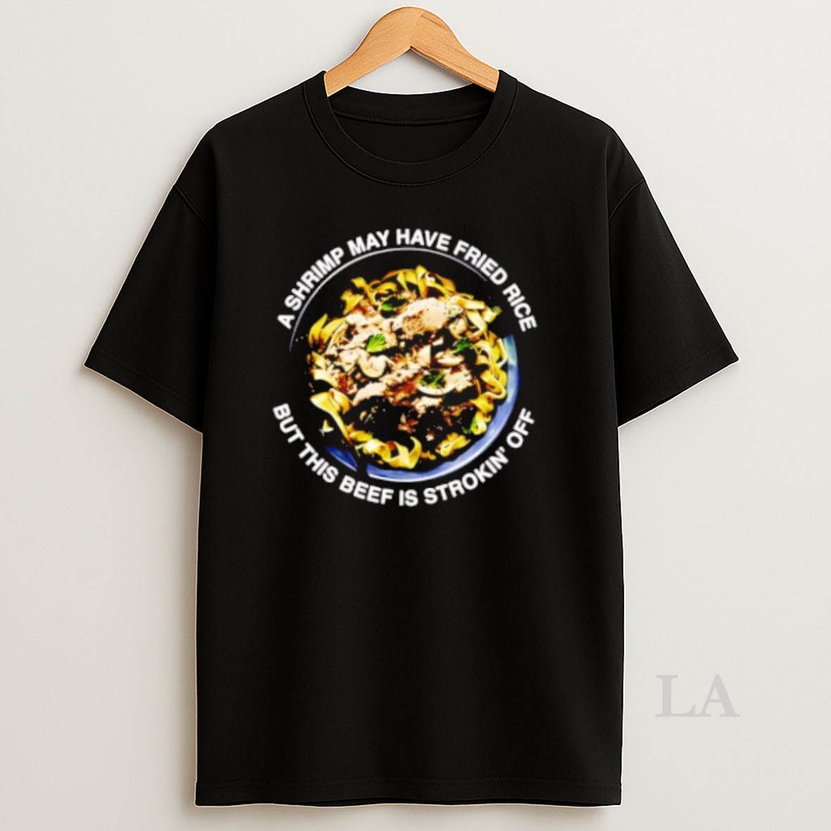 Original A Shrimp May Have Fried Rice But This Beef Is Strokin Off Retro Shirt