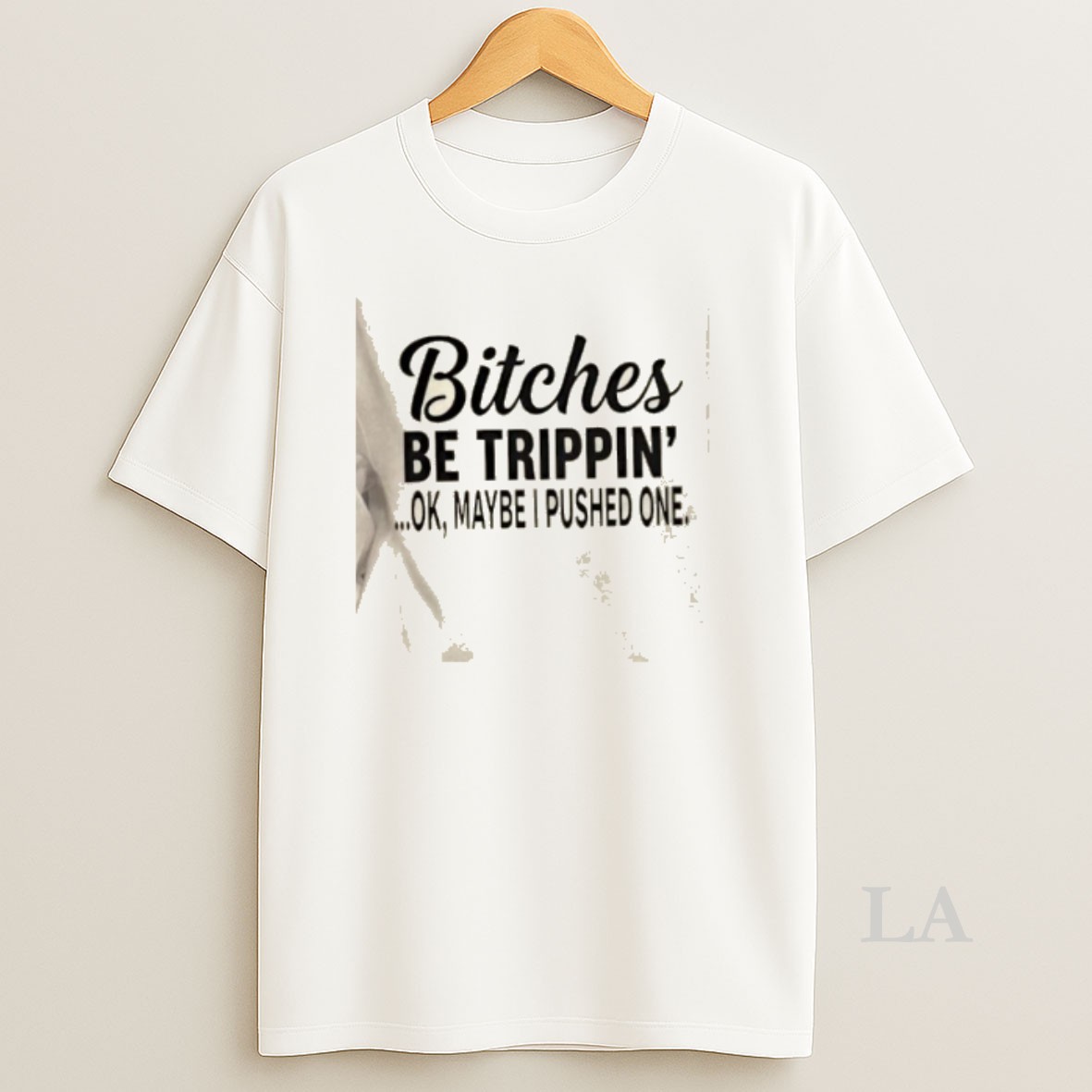 Original Bitches Be Trippin Ok Maybe I Pushed One Shirt
